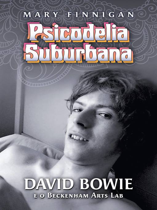 Title details for Psicodelia Suburbana--David Bowie e o Beckenham Arts Lab by Mary Finnigan - Available